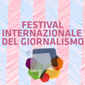 ijf18: il Festival Internazionale del Giornalismo 2018: a Perugia dall'11 aprile