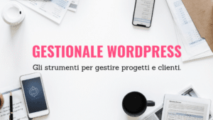 Gestionale WordPress: come crearlo per gestire la tua attività
