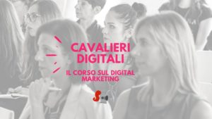 Il corso sul digital marketing ad altissima formazione di Cavalieri Digitali